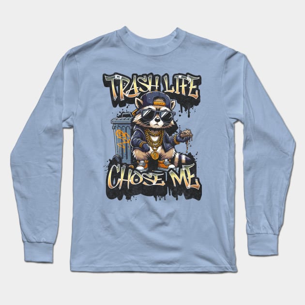 Trash Life Chose Me - Live Fast Eat Trash Do Crime - Funny Raccoon Gangster Graffiti Long Sleeve T-Shirt by Lunatic Bear